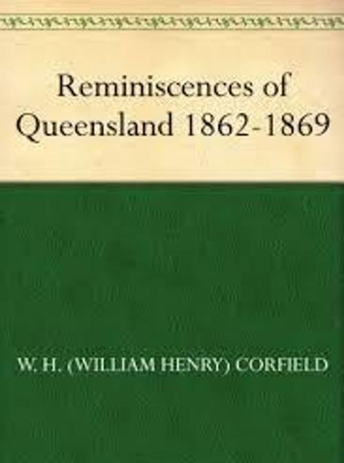 Cover of the book Reminiscences of Queensland by W. H. CORFIELD, WDS Publishing