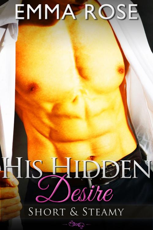 Cover of the book His Hidden Desire by Emma Rose, Emma Rose