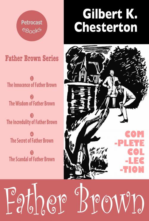 Cover of the book Father Brown. The Complete Collection (5 in 1) by Gilbert K. Chesterton, Petrocast eBooks