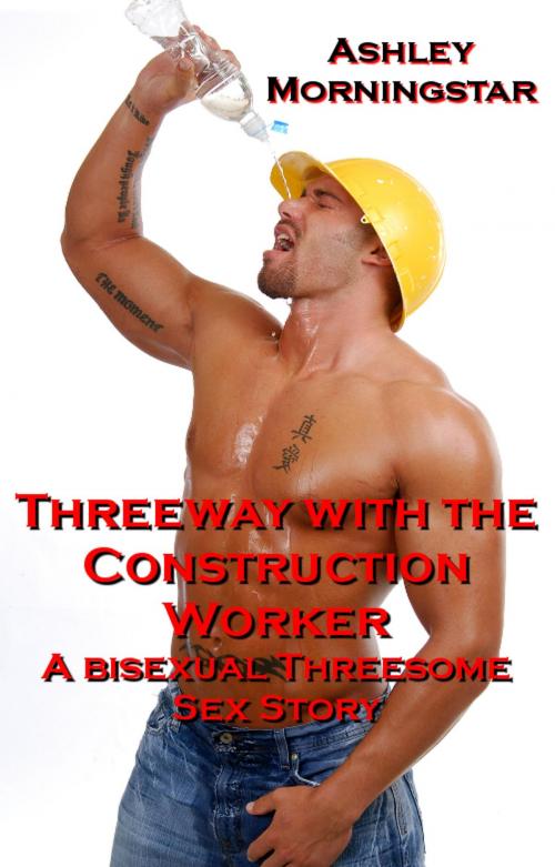 Cover of the book Threeway with the Construction Worker by Ashley Morningstar, Seductive Dreams Press