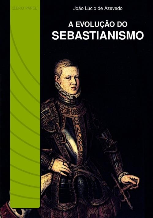 Cover of the book A evolução do sebastianismo by João Lúcio de Azevedo, (zero papel)