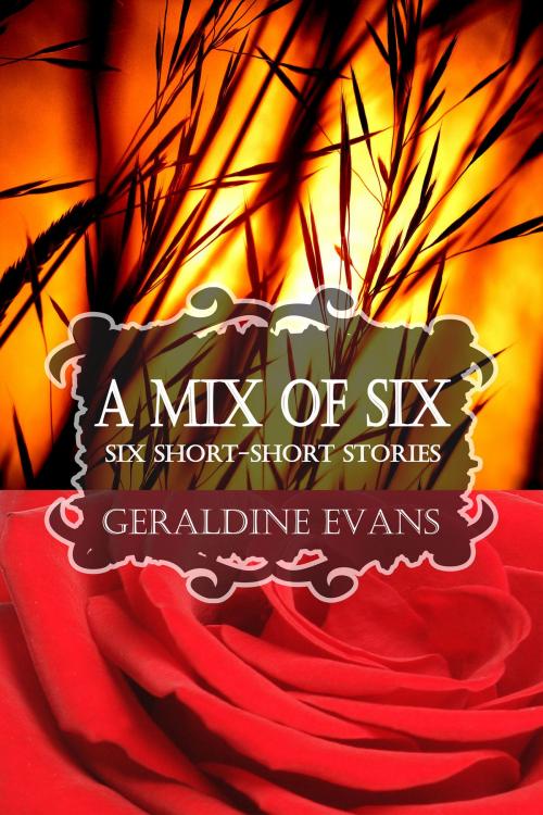 Cover of the book A MIX OF SIX: Six Short-Short Stories by Geraldine Evans, Geraldine Evans