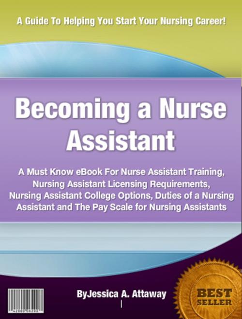 Cover of the book Becoming a Nurse Assistant by Jessica A. Attaway, Clinton Gilkie