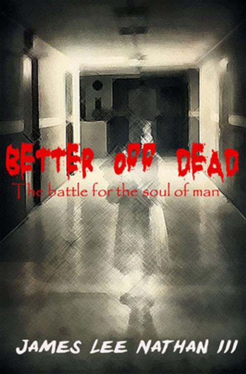 Cover of the book Better Off Dead book 1 by James Lee Nathan III, James Lee Nathan III