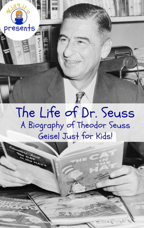 Cover of the book The Life of Dr. Seuss: A Biography of Theodor Seuss Geisel Just for Kids! by Sam Rogers, KidLit-O
