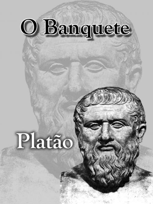 Cover of the book O Banquete by Platão, Lucciano Bravi