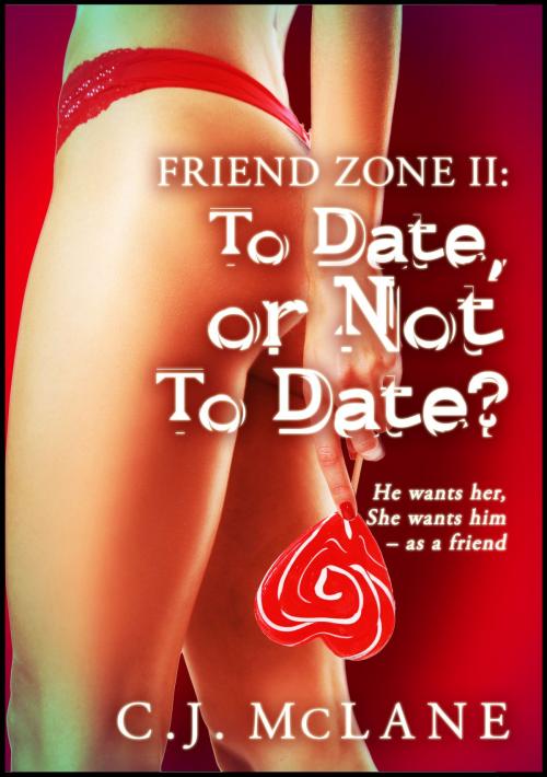 Cover of the book To Date, or Not to Date: Friend Zone 2 by C.J. McLane, Publications Circulations LLC