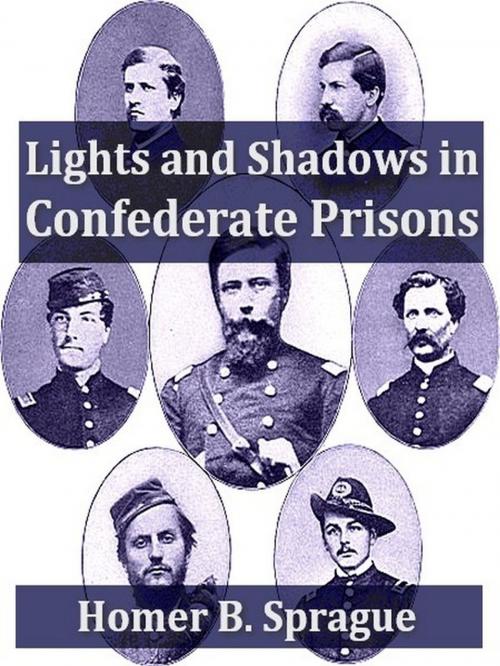Cover of the book Lights and Shadows in Confederate Prisons, A Personal Experience 1864-5 by Homer B. Sprague, VolumesOfValue