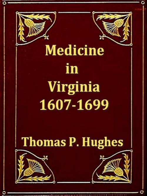 Cover of the book Medicine in Virginia, 1607-1699 by Thomas P. Hughes, VolumesOfValue