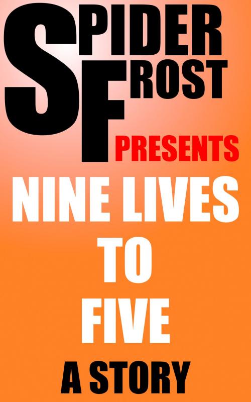 Cover of the book Nine Lives To Five by Spider Frost, H2NH ePub