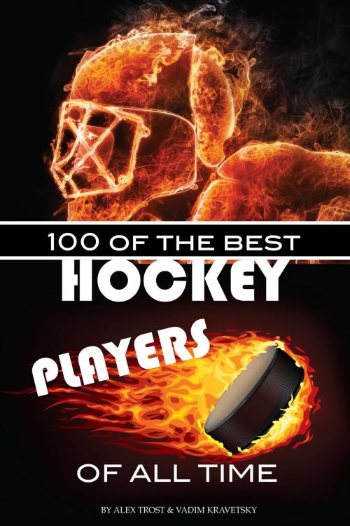 Cover of the book 100 of the Best Hockey Players of All Time by alex trostanetskiy, A&V