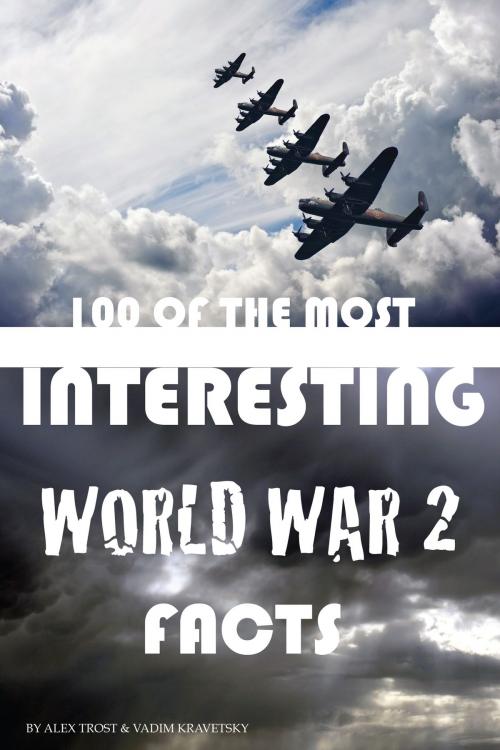 Cover of the book 100 of the Most Interesting World War 2 by alex trostanetskiy, A&V