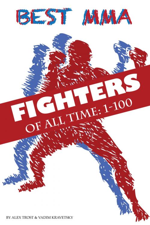 Cover of the book Best MMA Fighters of All Time 1-100 by alex trostanetskiy, A&V
