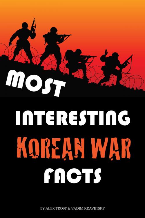 Cover of the book Most Interesting Korean War Facts: Top 100 by alex trostanetskiy, A&V