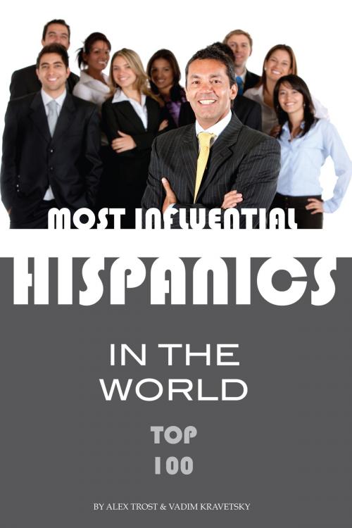 Cover of the book Most Influential Hispanics in the World Top 100 by alex trostanetskiy, A&V