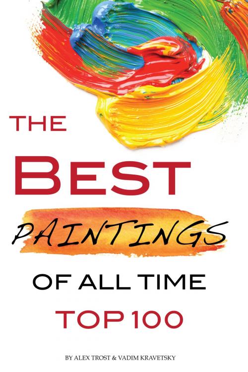 Cover of the book The Best Paintings of All Time Top 100 by alex trostanetskiy, A&V