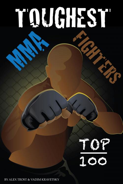 Cover of the book Toughest MMA Fighters Top 100 by alex trostanetskiy, A&V