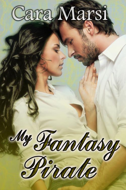 Cover of the book My Fantasy Pirate by Cara Marsi, The Painted Lady Press