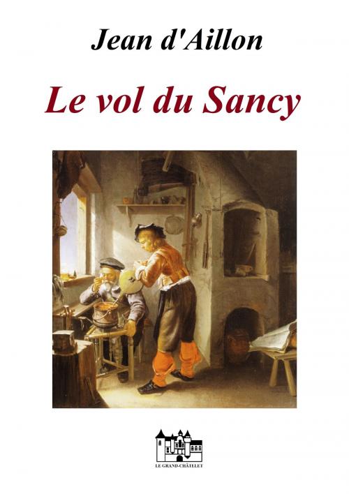 Cover of the book Le vol du Sancy (une enquête inédite de Nicolas Poulain) by Jean d'aillon, Le Grand-Chatelet