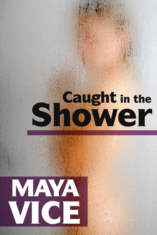 Cover of the book Caught in the Shower by Maya Vice, Carnal Pleasures Press