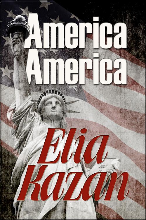 Cover of the book America, America by Elia Kazan, Renaissance Literary & Talent in collaboration with the Author