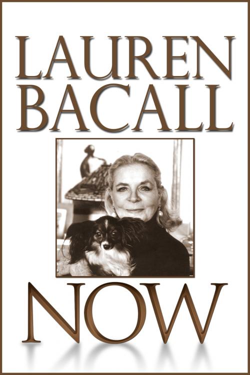 Cover of the book Now by Lauren Bacall, Renaissance Literary & Talent in collaboration with the Author