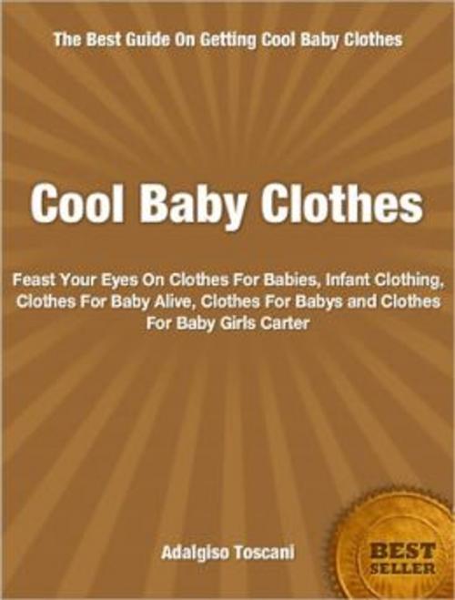Cover of the book Cool Baby Clothes by Adalgiso Toscani, Tru Divine Publishing