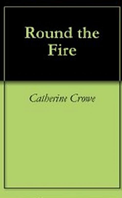 Cover of the book Round the Fire by Catherine Crowe, WDS Publishing
