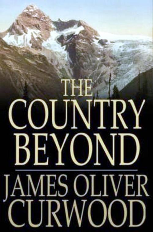 Cover of the book The Country Beyond by James Oliver Curwood, WDS Publishing