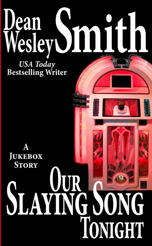 Cover of the book Our Slaying Song Tonight: A Jukebox Story by Dean Wesley Smith, WMG Publishing Incorporated