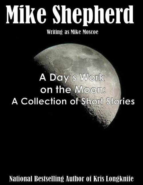 Cover of the book A Day's Work on the Moon by Mike Shepherd, KL & MM Books