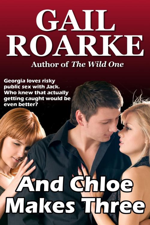 Cover of the book And Chloe Makes Three by Gail Roarke, Gelastic Press