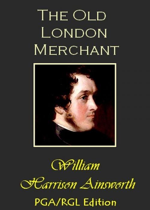 Cover of the book The Old London Merchant - A Sketch by William Harrison Ainsworth, Challenge my Reading