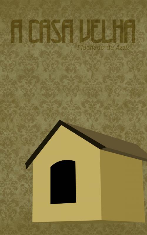 Cover of the book A Casa Velha by Machado de Assis, Gabriel Lecomte