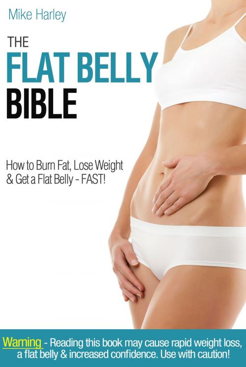 Cover of the book The Flat Belly Bible by Mike Harley, Mike Harley