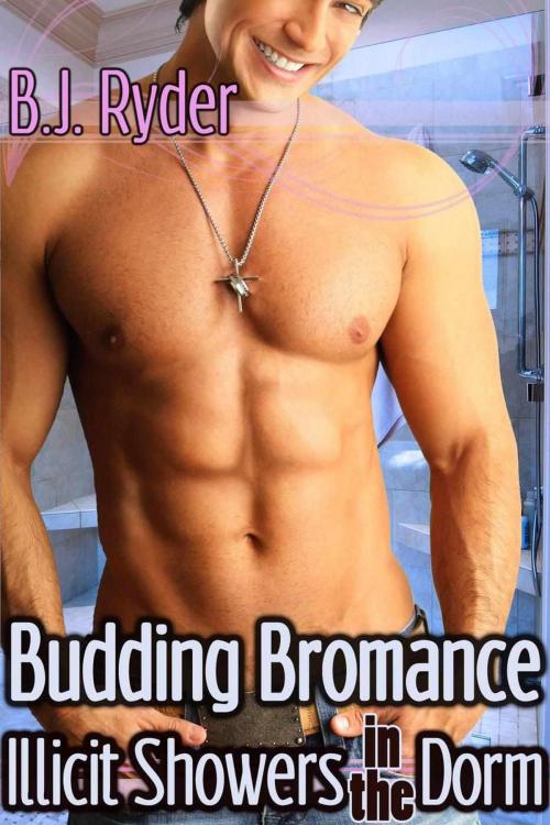 Cover of the book Budding Bromance: Illicit Showers in the Dorm by B.J. Ryder, B.J. Ryder