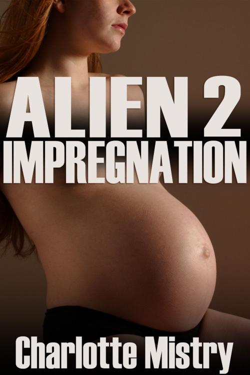 Cover of the book Alien Impregnation 2 by Charlotte Mistry, Charlotte Mistry