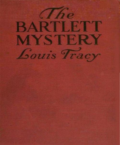 Cover of the book The Bartlett Mystery by Louis Tracy, Tri Fold Media Group