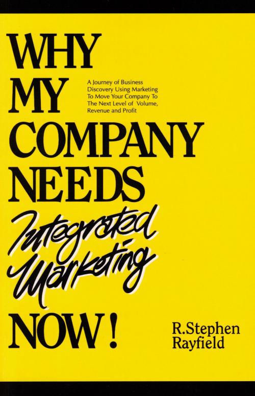 Cover of the book Why My Company Needs Integrated Marketing Now! by R. Stephen Rayfield, ESIL Publishing