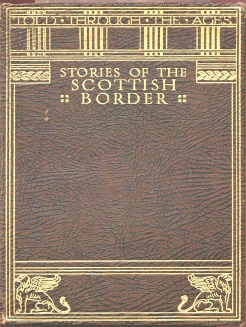 Cover of the book Stories of the Scottish Border by William Platt, Mrs. William Platt, M. Meredith Williams, Illustrator, VolumesOfValue
