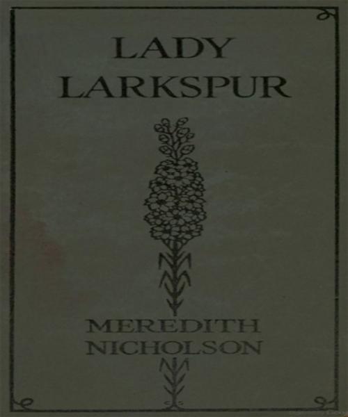 Cover of the book Lady Larkspur by Meredith Nicholson, Tri Fold Media Group