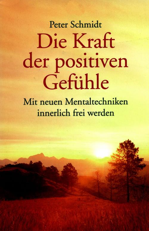 Cover of the book Die Kraft der positiven Gefühle by Peter Schmidt, Peter Schmidt