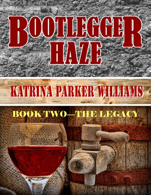 Cover of the book Bootlegger Haze (The Legacy)--Book Two by Katrina Parker Williams, StepArt Designs