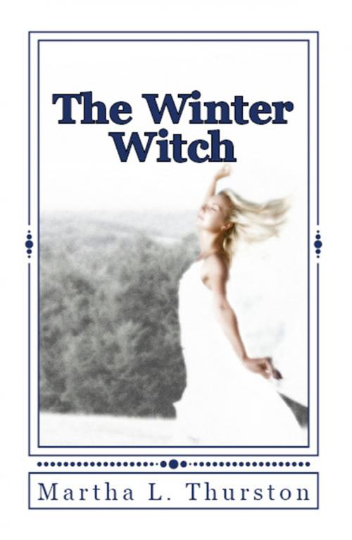 Cover of the book The Winter Witch by Martha L. Thurston, Martha L. Thurston