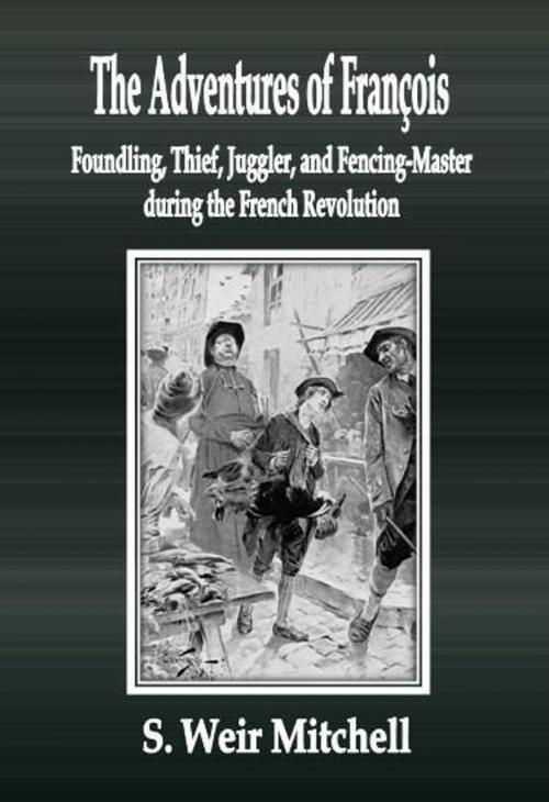 Cover of the book The Adventures of François Foundling, Thief, Juggler, and Fencing-Master during the French Revolution by S. Weir Mitchell, cbook