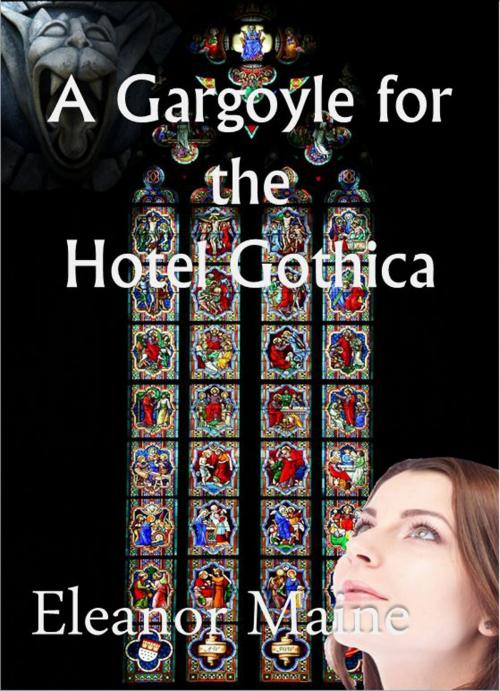 Cover of the book A Gargoyle for the Hotel Gothica by Eleanor Maine, C.M. Simpson Publishing