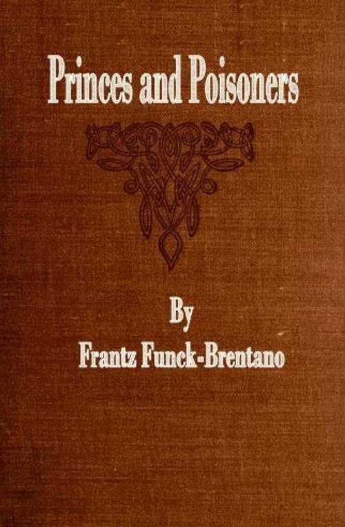 Cover of the book Princes and Poisoners by Frantz Funck-Brentano, cbook