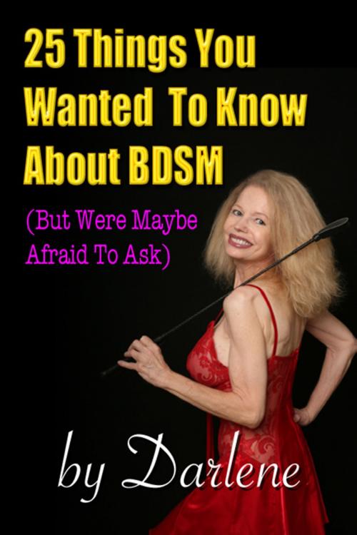 Cover of the book Twenty-Five Things You Wanted To Know About BDSM (But Were Maybe Afraid To Ask) by Darlene, Chances Press, LLC