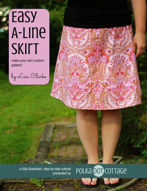 Cover of the book Easy A-Line Skirt by Lisa Clarke, Polka Dot Cottage