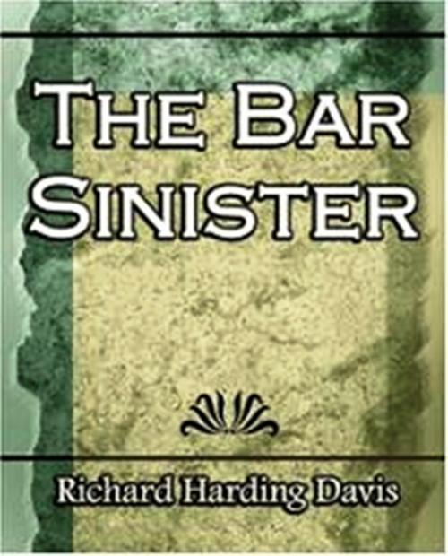 Cover of the book The Bar Sinister (1903) by Richard Harding Davis, WDS Publishing